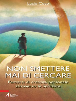 cover image of Non smettere mai di cercare. Percorsi di crescita personale attraverso le Scritture